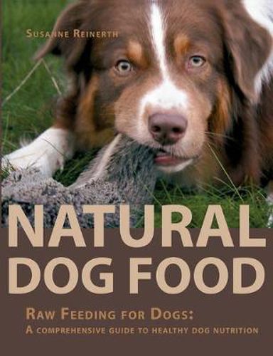 Cover image for Natural Dog Food: Raw Feeding for Dogs: A comprehensive guide to healthy dog nutrition