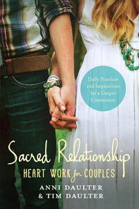 Cover image for Sacred Relationship: Heart Work for Couples--Daily Practices and Inspirations for a Deeper Connection