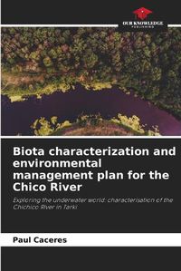 Cover image for Biota characterization and environmental management plan for the Chico River