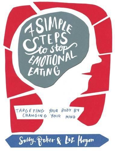 Cover image for Seven Simple Steps to Stop Emotional Eating: Targeting Your Body by Changing Your Mind