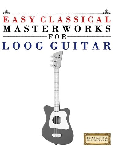 Cover image for Easy Classical Masterworks for Loog Guitar