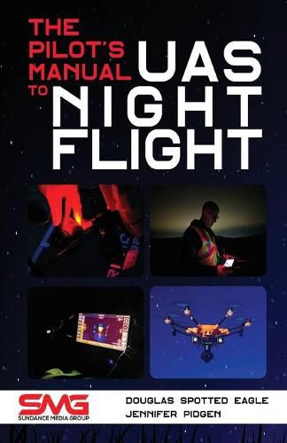 Cover image for The Pilot's Manual to UAS Night Flight: Learn how to fly your UAV / sUAS at night - LEGALLY, SAFELY and EFFECTIVELY!