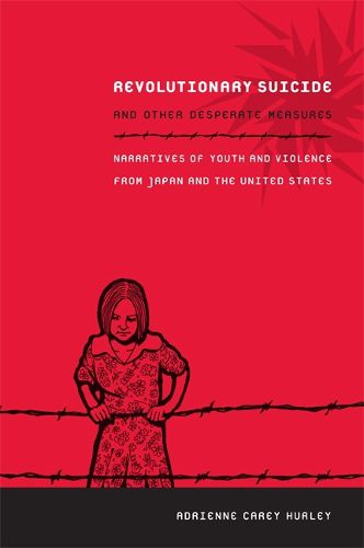 Cover image for Revolutionary Suicide and Other Desperate Measures: Narratives of Youth and Violence from Japan and the United States