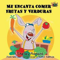 Cover image for Me Encanta Comer Frutas y Verduras: I Love to Eat Fruits and Vegetables (Spanish Edition)