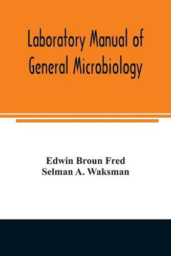 Cover image for Laboratory manual of general microbiology, with special reference to the microorganisms of the soil