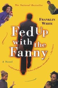 Cover image for Fed Up with the Fanny: A Novel