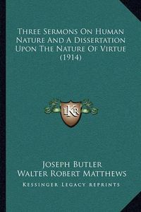 Cover image for Three Sermons on Human Nature and a Dissertation Upon the Nature of Virtue (1914)