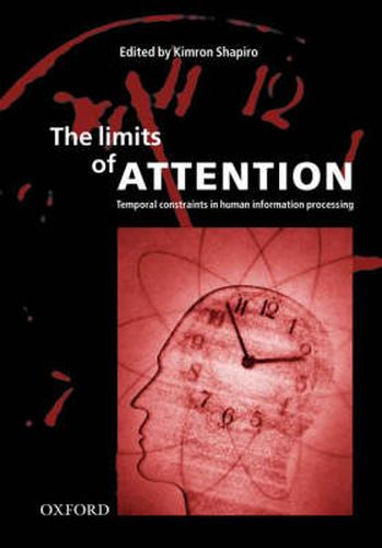 Cover image for The Limits of Attention: Temporal Constraints in Human Information Processing