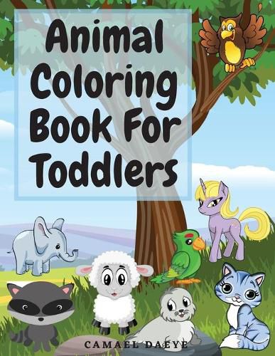 Cover image for Animal Coloring Book For Toddlers: Beautiful Coloring Book For Kids With Sea Creatures, Farm Animals, Birds and More Animal Coloring Pages For Children, Toddlers Ages 2-5