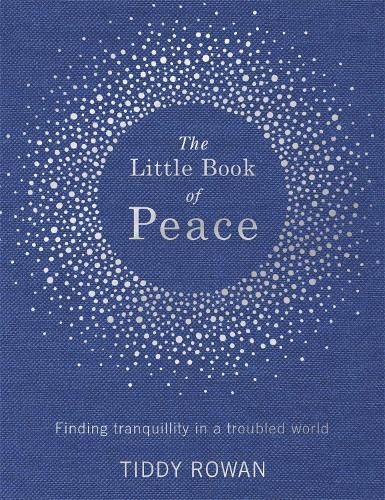 Cover image for The Little Book of Peace: Finding tranquillity in a troubled world