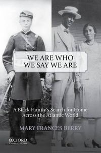Cover image for We Are Who We Say We Are: A Black Family's Search for Home Across the Atlantic World