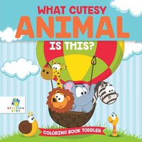 Cover image for What Cutesy Animal is This? Coloring Book Toddler