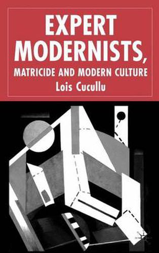 Cover image for Expert Modernists, Matricide and Modern Culture: Woolf, Forster, Joyce