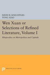 Cover image for Wen Xuan or Selections of Refined Literature, Volume I: Rhapsodies on Metropolises and Capitals