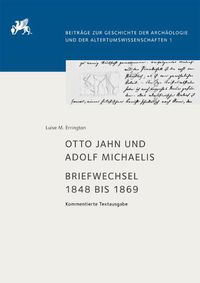 Cover image for Otto Jahn Und Adolf Michaelis - Briefwechsel 1848 Bis 1869: Kommentierte Textausgabe