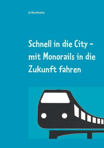 Cover image for Schnell in die City: mit Monorails in die Zukunft