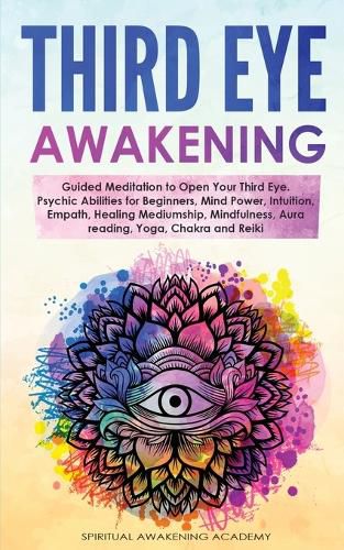 Cover image for Third Eye Awakening: Guided Meditation to Open Your Third Eye. Psychic Abilities for Beginners, Mind Power, Intuition, Empath, Healing Mediumship, Mindfulness, Aura reading, Yoga, Chakra and Reiki