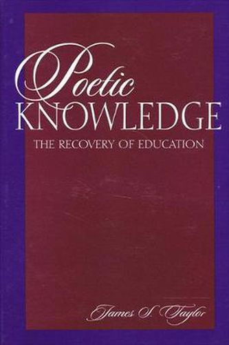 Cover image for Poetic Knowledge: The Recovery of Education