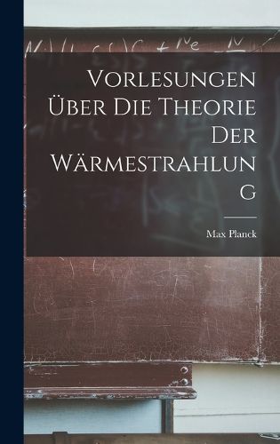 Cover image for Vorlesungen UEber Die Theorie Der Waermestrahlung