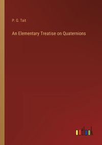 Cover image for An Elementary Treatise on Quaternions