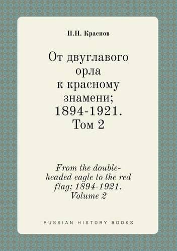 Cover image for From the double-headed eagle to the red flag; 1894-1921. Volume 2