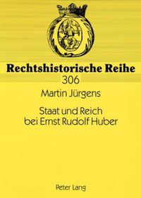 Cover image for Staat und Reich bei Ernst Rudolf Huber; Sein Leben und Werk bis 1945 aus rechtsgeschichtlicher Sicht