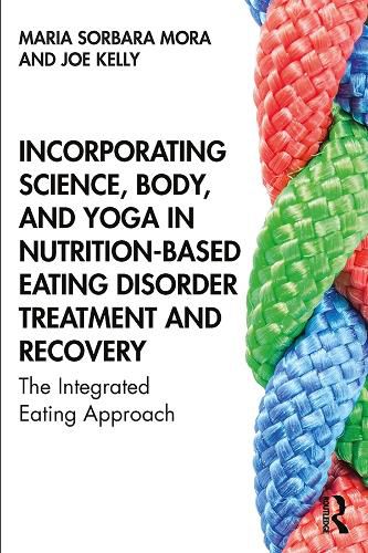 Cover image for Incorporating Science, Body, and Yoga in Nutrition-Based Eating Disorder Treatment and Recovery: The Integrated Eating Approach