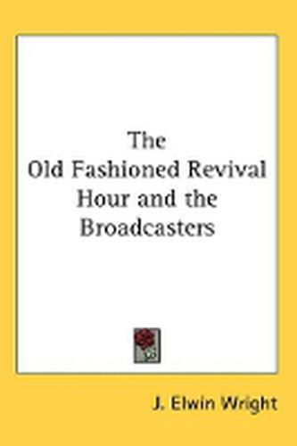 Cover image for The Old Fashioned Revival Hour and the Broadcasters