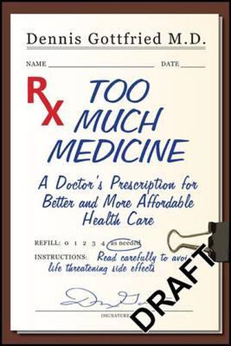 Cover image for Too Much Medicine: A Doctor's Prescription for Better and More Affordable Healthcare