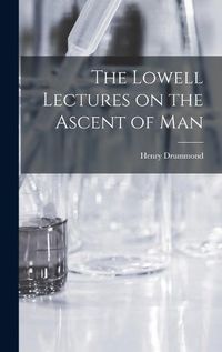 Cover image for The Lowell Lectures on the Ascent of Man