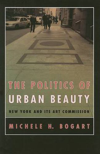 Cover image for The Politics of Urban Beauty: New York and Its Art Commission