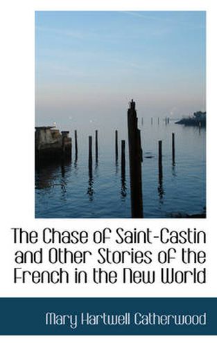 Cover image for The Chase of Saint-Castin and Other Stories of the French in the New World