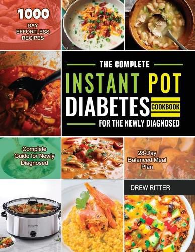 Cover image for The Complete Instant Pot Diabetes Cookbook for the Newly Diagnosed: 1000-Day Effortless Recipes Complete Guide for Newly Diagnosed 28-Day Balanced Meal Plan