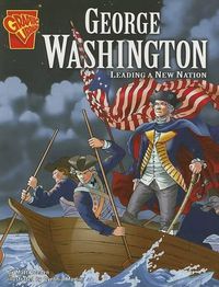 Cover image for George Washington: Leading a New Nation (Graphic Biographies)