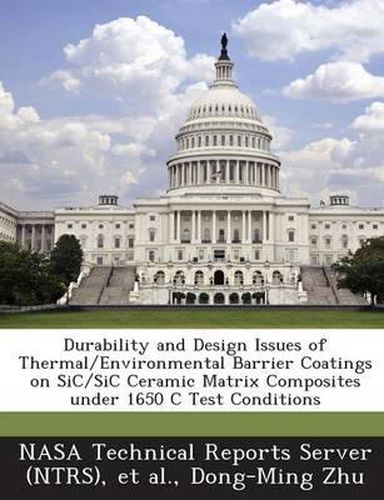 Cover image for Durability and Design Issues of Thermal/Environmental Barrier Coatings on Sic/Sic Ceramic Matrix Composites Under 1650 C Test Conditions