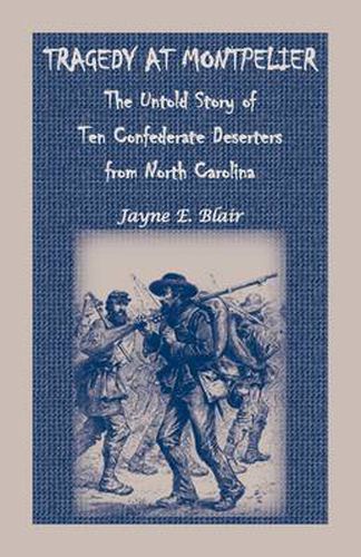 Cover image for Tragedy at Montpelier: The Untold Story of Ten Confederate Deserters from North Carolina