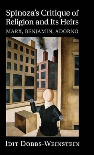 Cover image for Spinoza's Critique of Religion and its Heirs: Marx, Benjamin, Adorno