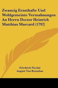 Cover image for Zwanzig Ernsthafte Und Wohlgemeinte Vermahnungen an Herrn Doctor Heinrich Matthias Marcard (1792)