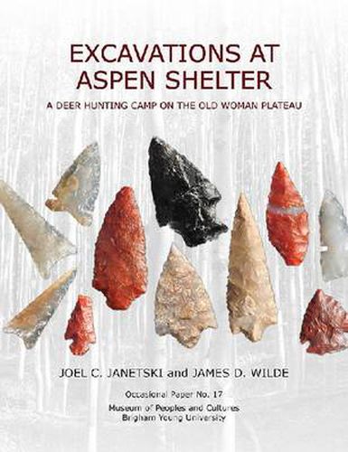 Cover image for Excavations at Aspen Shelter: A Deer Hunting Camp on the Old Woman Plateau