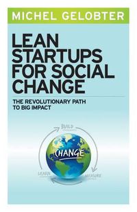 Cover image for Lean Startups for Social Change: The Revolutionary Path to Big Impact