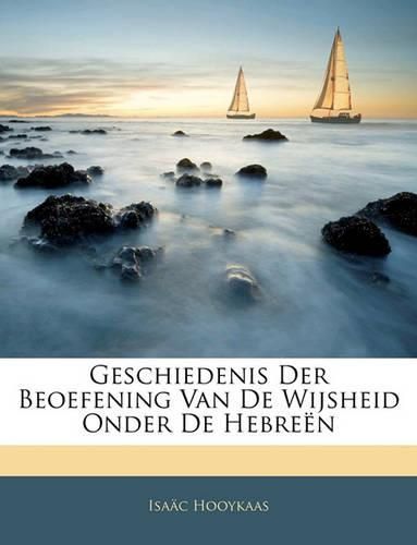 Cover image for Geschiedenis Der Beoefening Van de Wijsheid Onder de Hebren