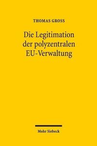 Cover image for Die Legitimation der polyzentralen EU-Verwaltung