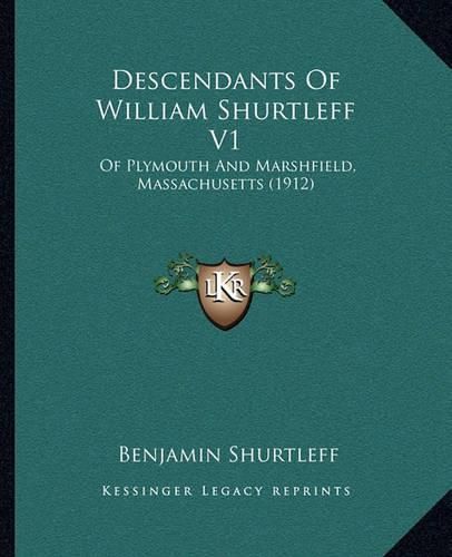 Cover image for Descendants of William Shurtleff V1: Of Plymouth and Marshfield, Massachusetts (1912)