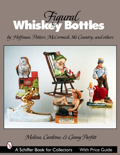 Cover image for Figural Whiskey Bottles: By Hoffman, Lionstone, Mccormick, Ski Country, and Others