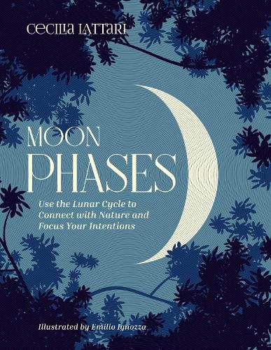 Cover image for Moon Phases: Use the Lunar Cycle to Connect with Nature and Focus Your Intentions