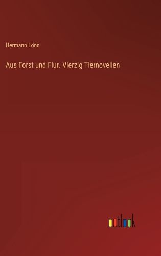 Cover image for Aus Forst und Flur. Vierzig Tiernovellen