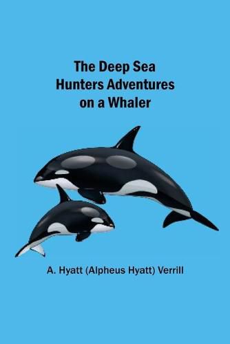 Cover image for The Deep Sea Hunters Adventures on a Whaler