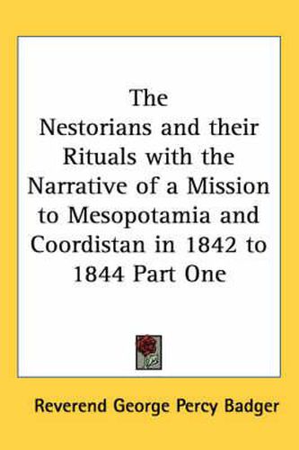 The Nestorians and Their Rituals with the Narrative of a Mission to Mesopotamia and Coordistan in 1842 to 1844 Part One