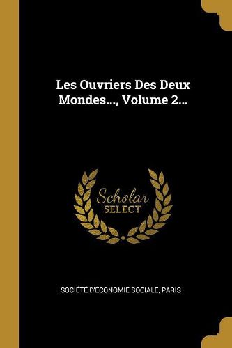 Cover image for Les Ouvriers Des Deux Mondes..., Volume 2...