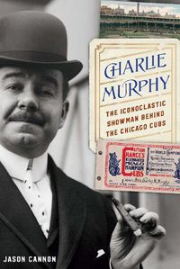 Cover image for Charlie Murphy: The Iconoclastic Showman behind the Chicago Cubs